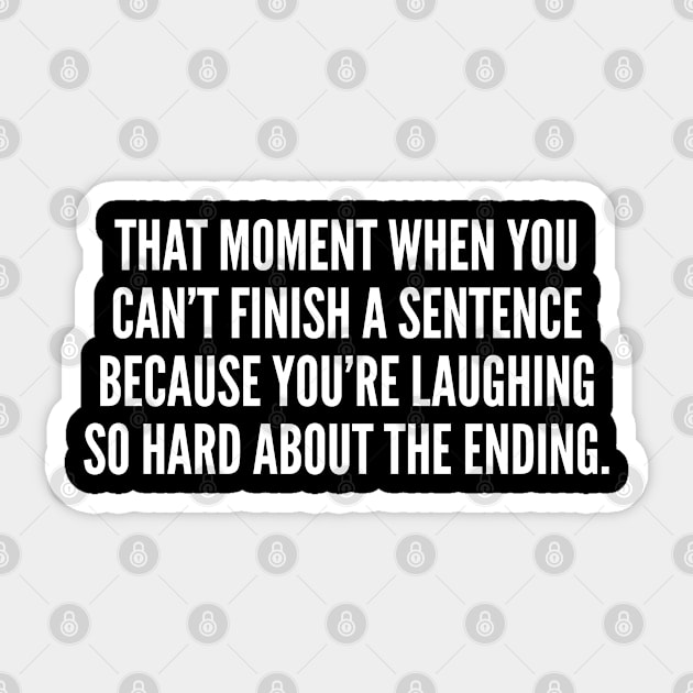 Can't Finish A Sentence - Funny, inspirational, life, popular quotes, sport, movie, happiness, heartbreak, love, outdoor, Sarcastic, summer, statement, winter, slogans Sticker by sillyslogans